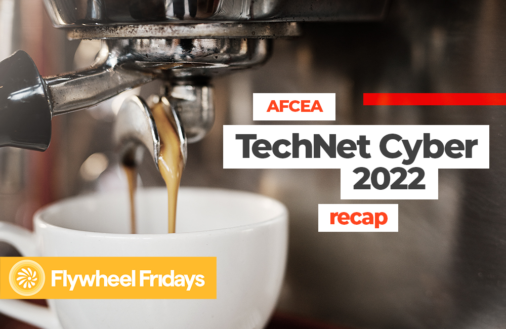 GovCast: Flywheel Fridays - AFCEA TechNet Cyber 2022 Recap