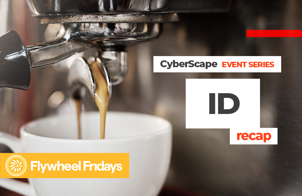 CyberCast: Flywheel Fridays - CyberScape ID Event Recap