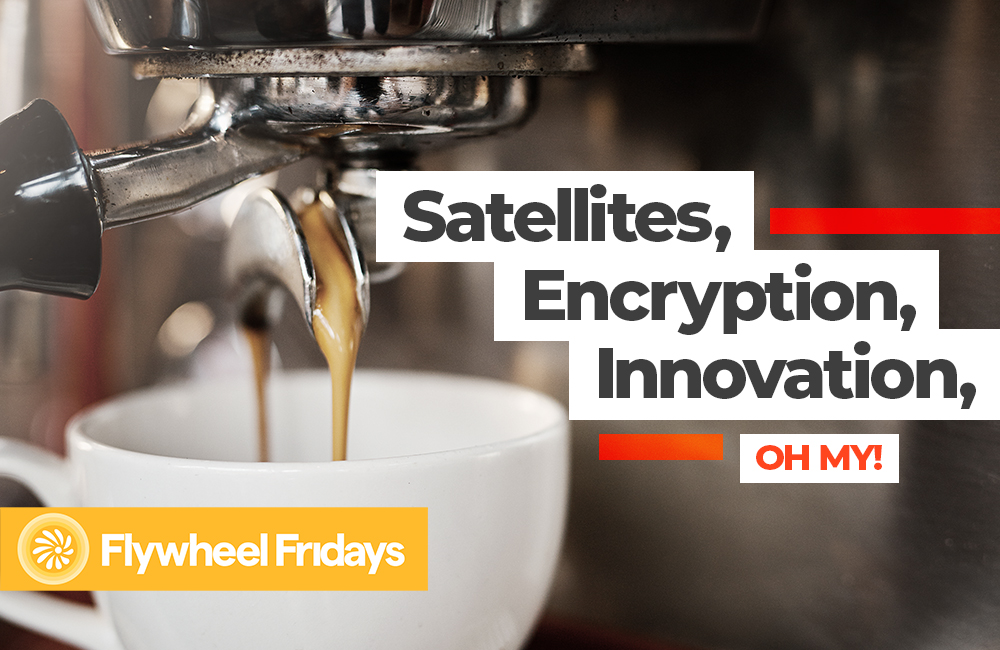 GovCast: Flywheel Fridays - Satellites, Encryption, Innovation, Oh My!