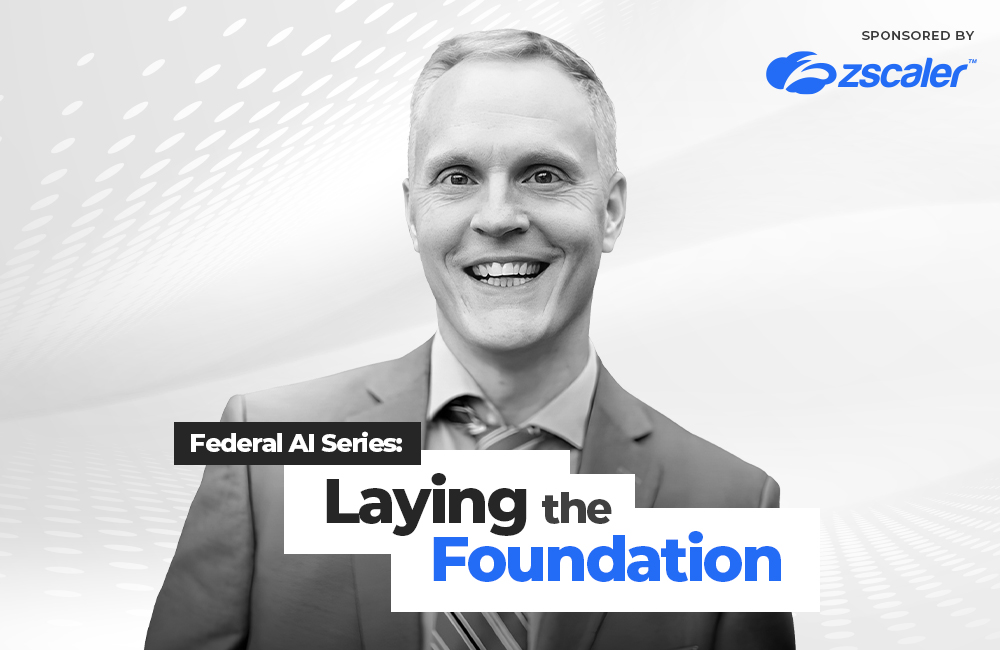 Federal AI Series: Laying the Foundation - sponsored by Zscaler